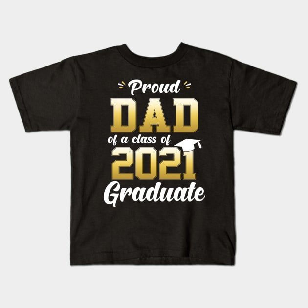 Proud Dad Of A Class Of 2021 Graduate Funny Kids T-Shirt by WoowyStore